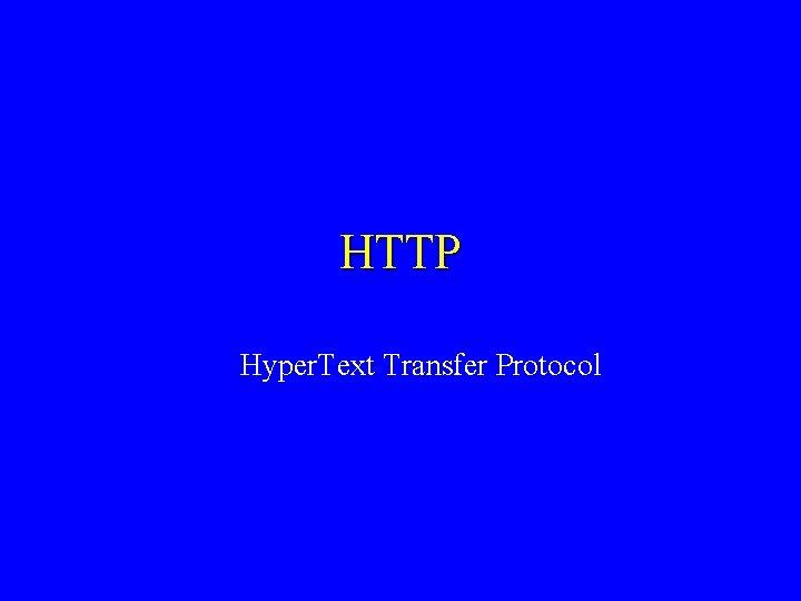 HTTP Hyper. Text Transfer Protocol 