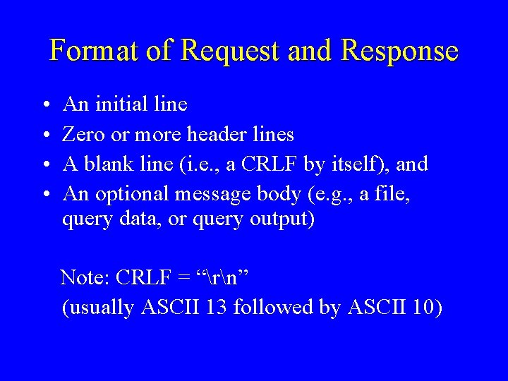 Format of Request and Response • • An initial line Zero or more header