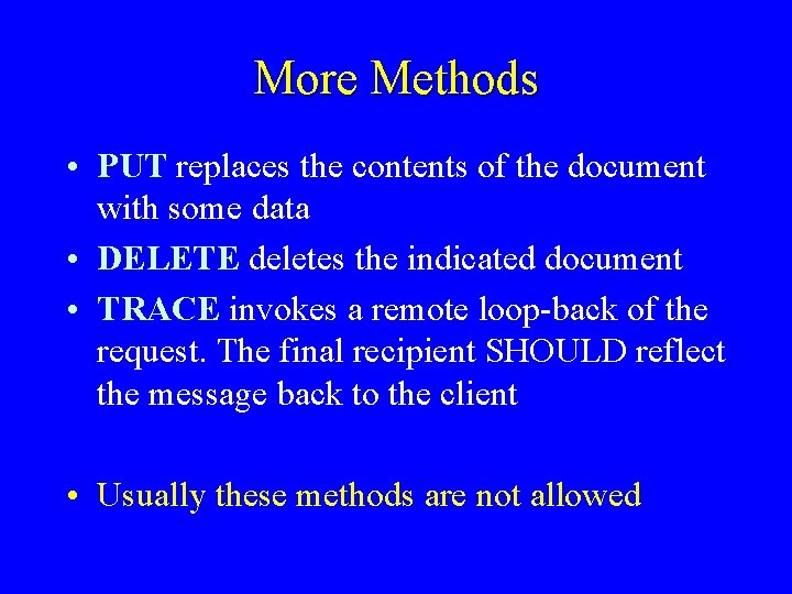 More Methods • PUT replaces the contents of the document with some data •