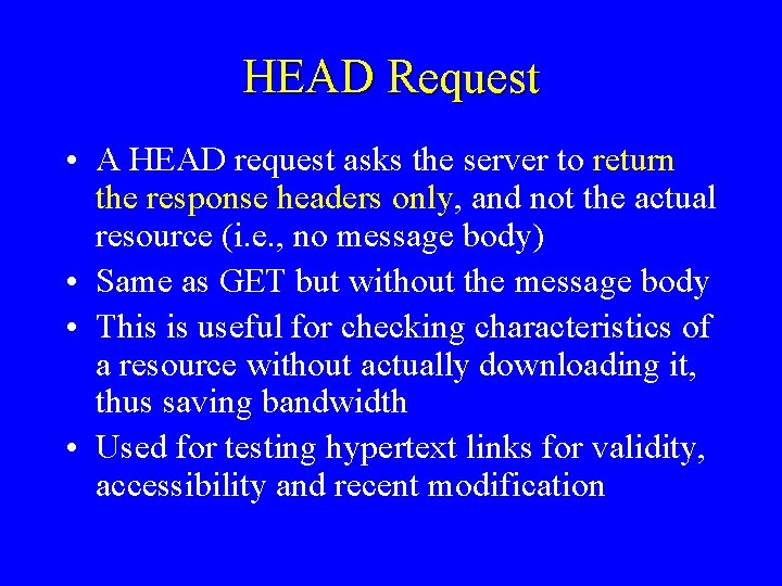 HEAD Request • A HEAD request asks the server to return the response headers