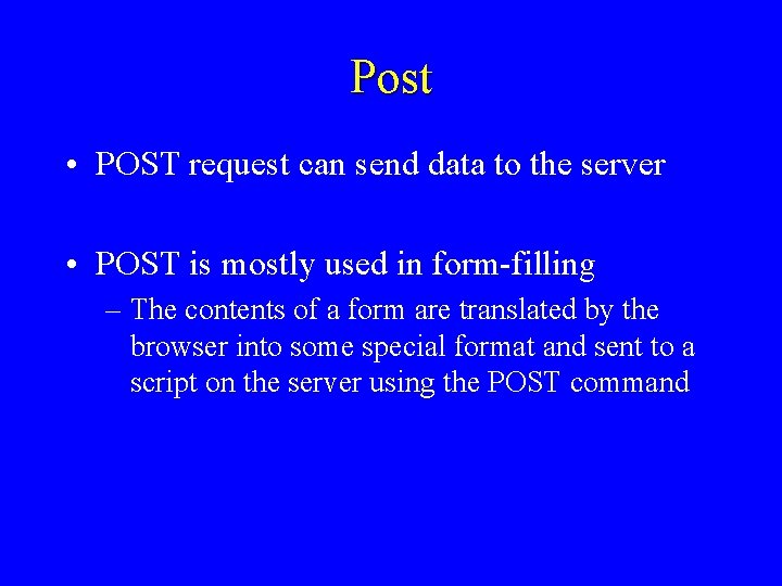 Post • POST request can send data to the server • POST is mostly