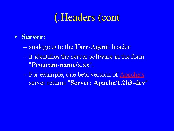 (. Headers (cont • Server: – analogous to the User-Agent: header: – it identifies