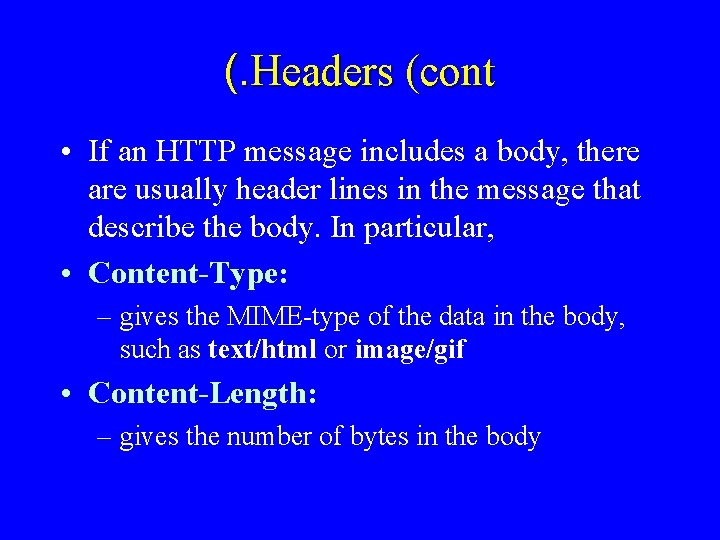 (. Headers (cont • If an HTTP message includes a body, there are usually