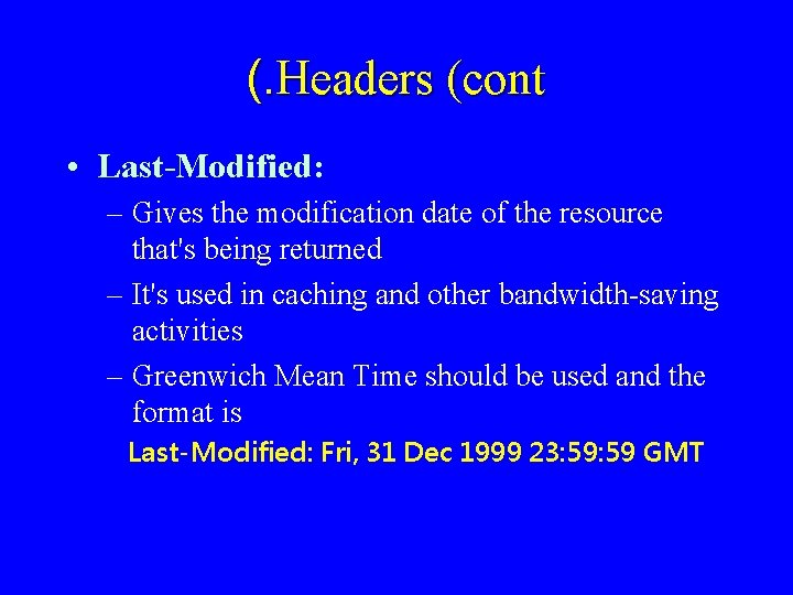 (. Headers (cont • Last-Modified: – Gives the modification date of the resource that's