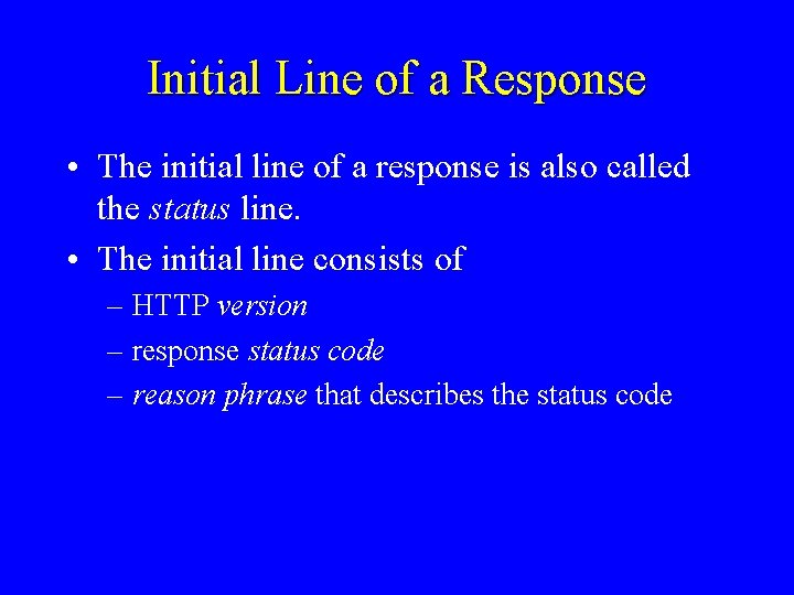Initial Line of a Response • The initial line of a response is also