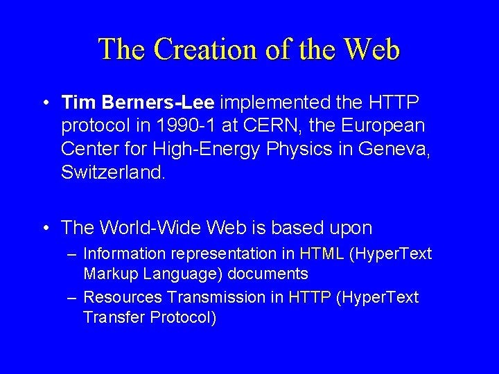 The Creation of the Web • Tim Berners-Lee implemented the HTTP protocol in 1990