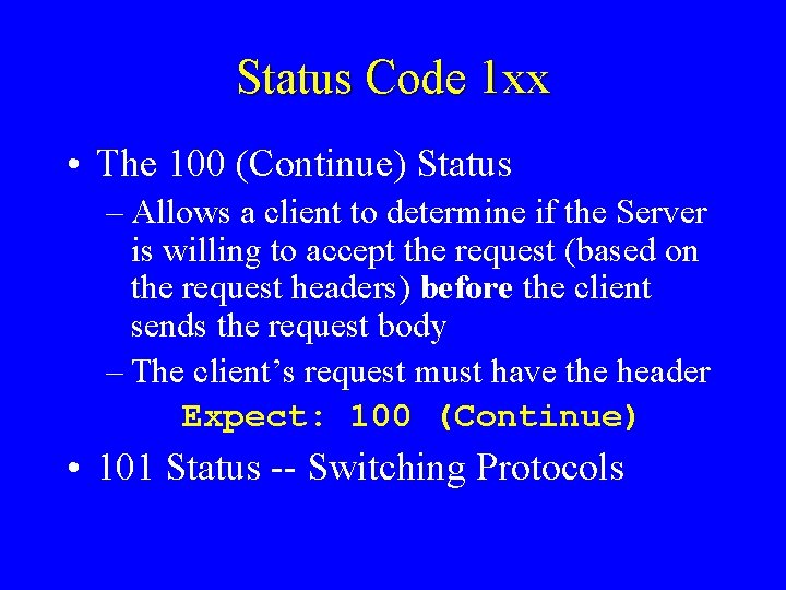 Status Code 1 xx • The 100 (Continue) Status – Allows a client to