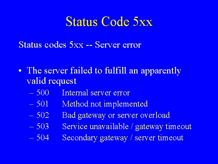 Status Code 5 xx Status codes 5 xx -- Server error • The server