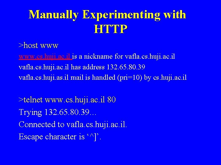 Manually Experimenting with HTTP >host www. cs. huji. ac. il is a nickname for