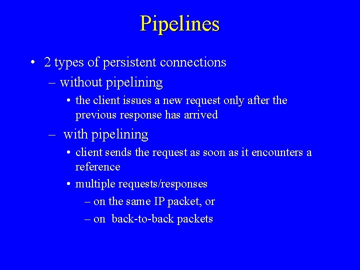 Pipelines • 2 types of persistent connections – without pipelining • the client issues