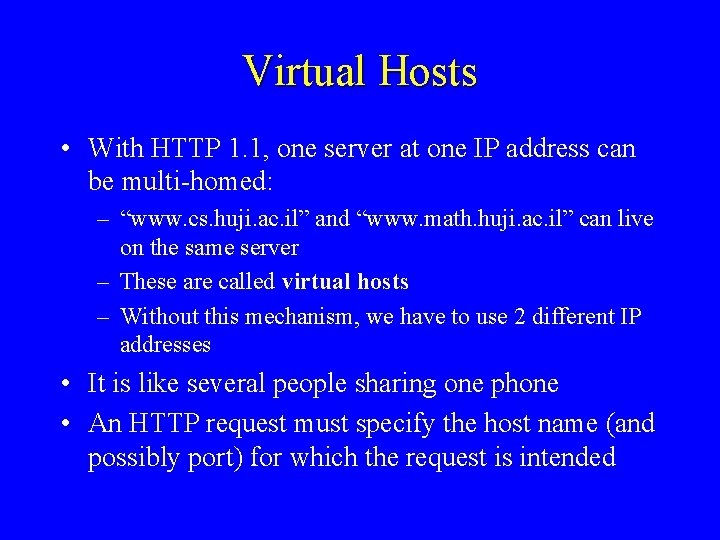 Virtual Hosts • With HTTP 1. 1, one server at one IP address can