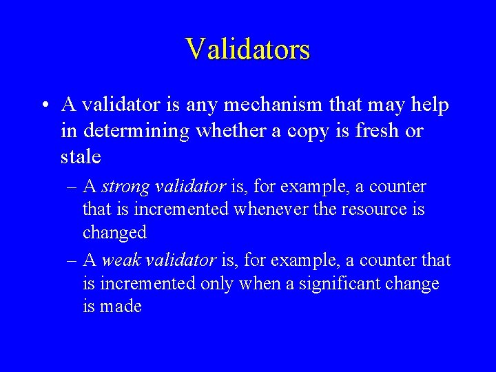 Validators • A validator is any mechanism that may help in determining whether a