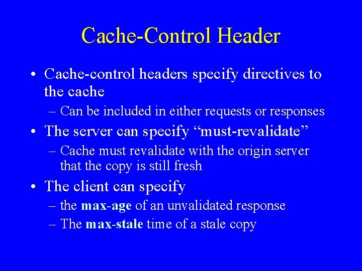 Cache-Control Header • Cache-control headers specify directives to the cache – Can be included