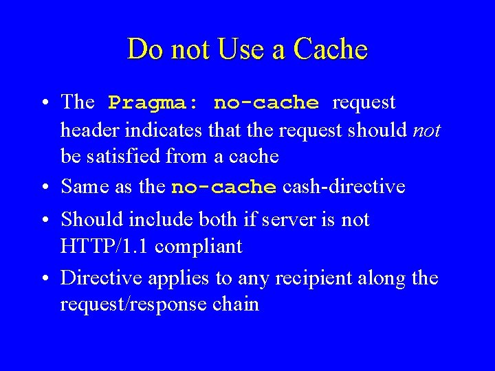 Do not Use a Cache • The Pragma: no-cache request header indicates that the