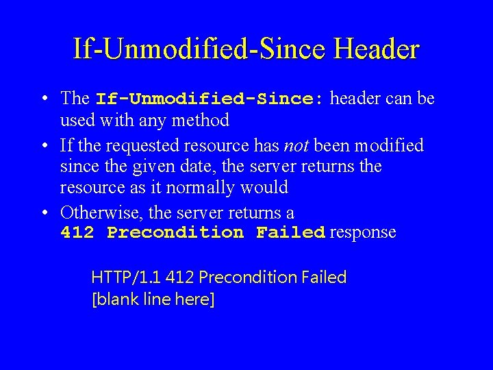 If-Unmodified-Since Header • The If-Unmodified-Since: header can be used with any method • If