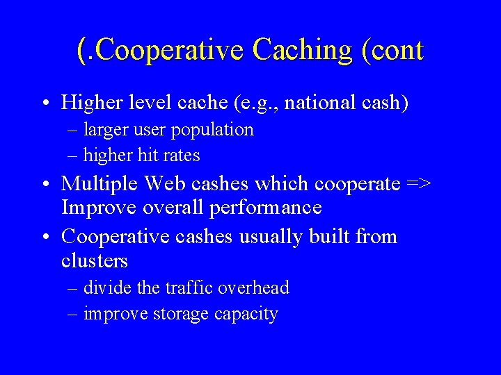 (. Cooperative Caching (cont • Higher level cache (e. g. , national cash) –