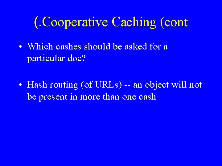 (. Cooperative Caching (cont • Which cashes should be asked for a particular doc?