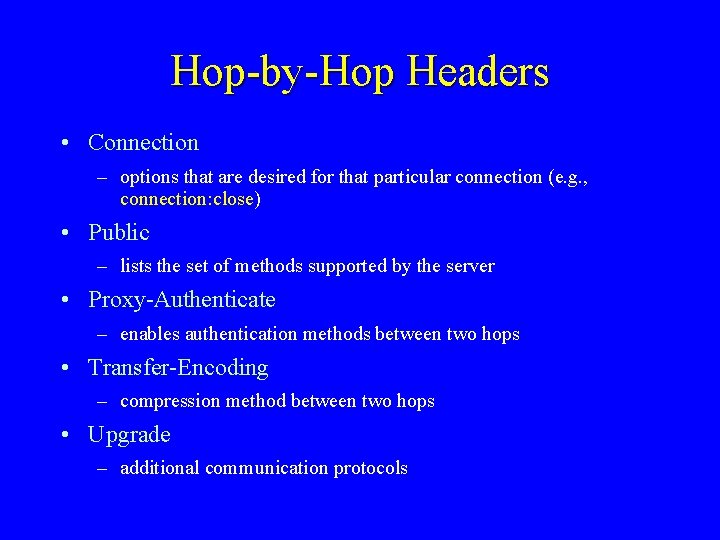 Hop-by-Hop Headers • Connection – options that are desired for that particular connection (e.