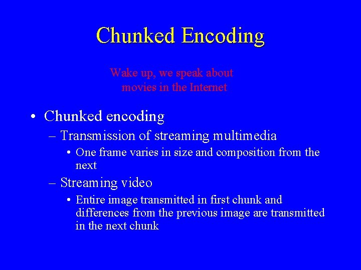 Chunked Encoding Wake up, we speak about movies in the Internet • Chunked encoding