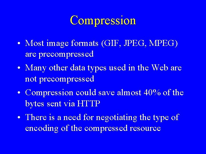 Compression • Most image formats (GIF, JPEG, MPEG) are precompressed • Many other data