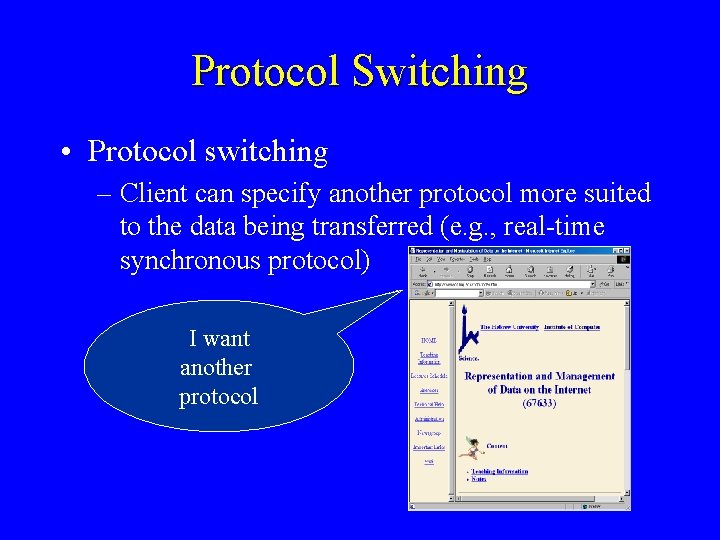 Protocol Switching • Protocol switching – Client can specify another protocol more suited to