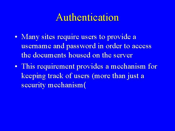 Authentication • Many sites require users to provide a username and password in order