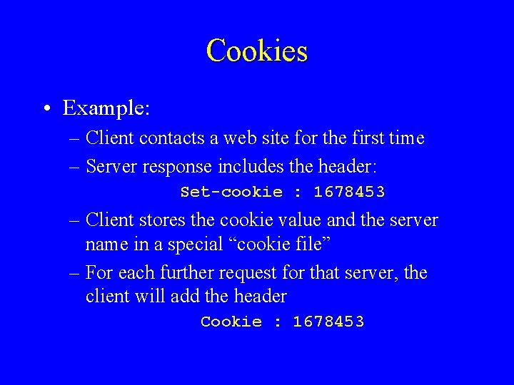 Cookies • Example: – Client contacts a web site for the first time –