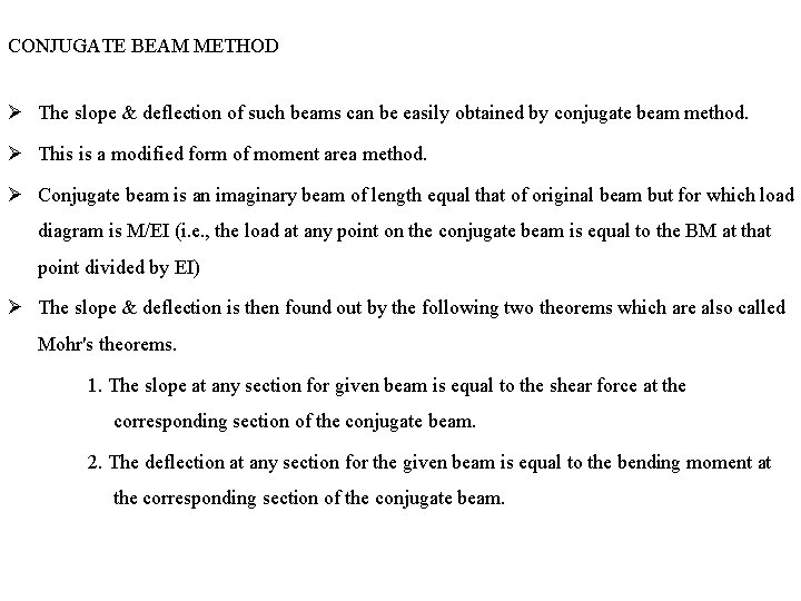 CONJUGATE BEAM METHOD The slope & deflection of such beams can be easily obtained CONJUGATE BEAM METHOD The slope & deflection of such beams can be easily obtained