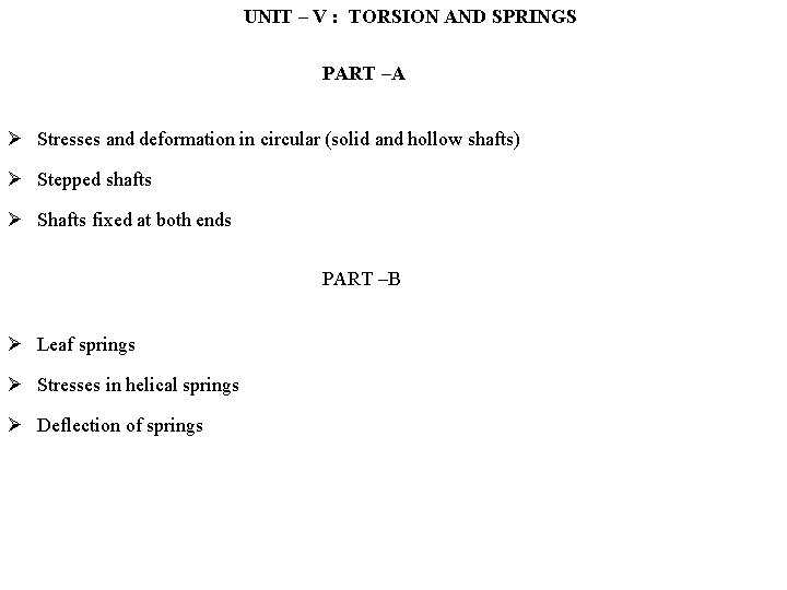 UNIT – V : TORSION AND SPRINGS PART –A Stresses and deformation in circular UNIT – V : TORSION AND SPRINGS PART –A Stresses and deformation in circular
