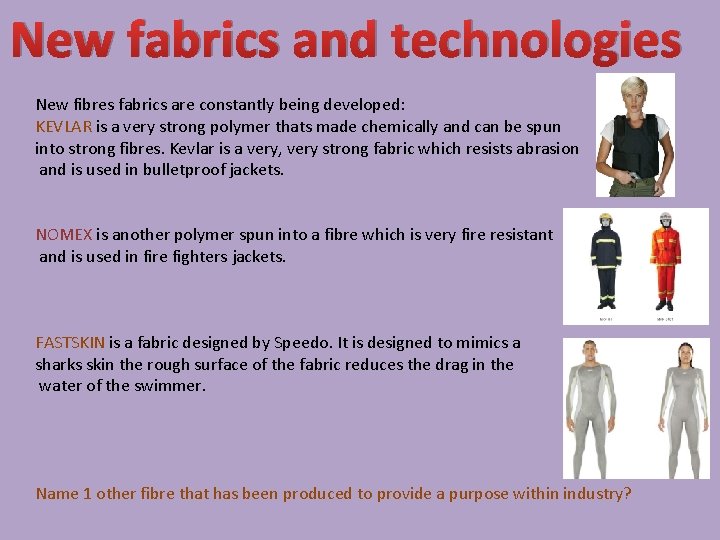 New fabrics and technologies New fibres fabrics are constantly being developed: KEVLAR is a