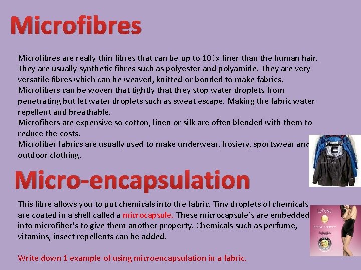 Microfibres are really thin fibres that can be up to 100 x finer than