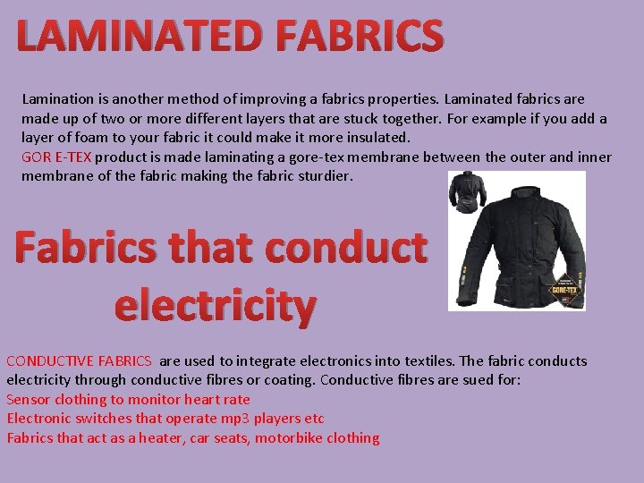 LAMINATED FABRICS Lamination is another method of improving a fabrics properties. Laminated fabrics are