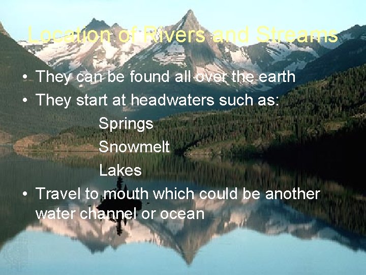 Location of Rivers and Streams • They can be found all over the earth