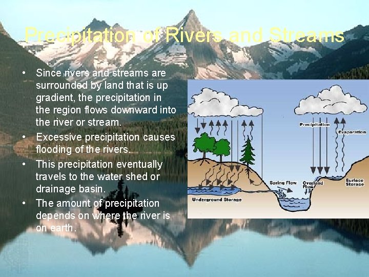 Precipitation of Rivers and Streams • Since rivers and streams are surrounded by land