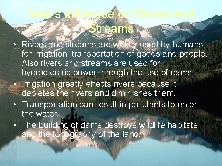 Man’s Influence on Rivers and Streams • Rivers and streams are widely used by