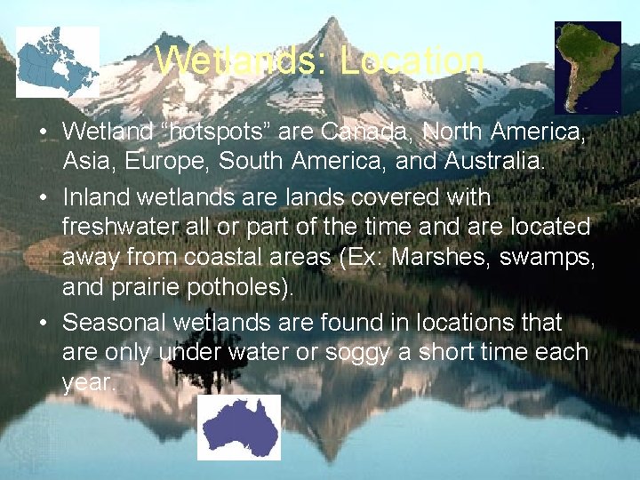 Wetlands: Location • Wetland “hotspots” are Canada, North America, Asia, Europe, South America, and Wetlands: Location • Wetland “hotspots” are Canada, North America, Asia, Europe, South America, and