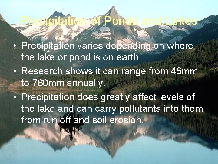 Precipitation of Ponds and Lakes • Precipitation varies depending on where the lake or