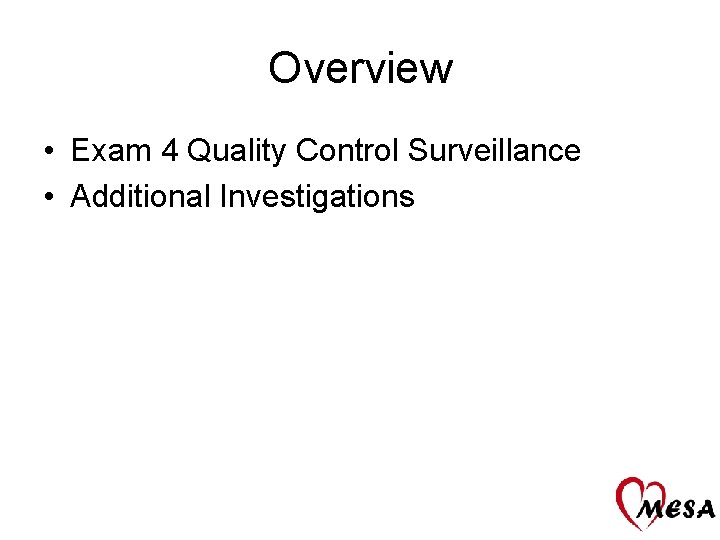 Overview • Exam 4 Quality Control Surveillance • Additional Investigations 