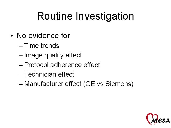 Routine Investigation • No evidence for – Time trends – Image quality effect –