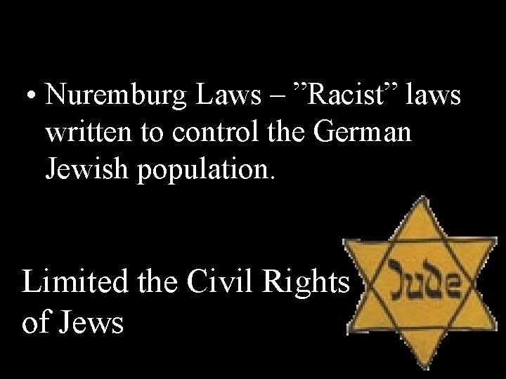  • Nuremburg Laws – ”Racist” laws written to control the German Jewish population.