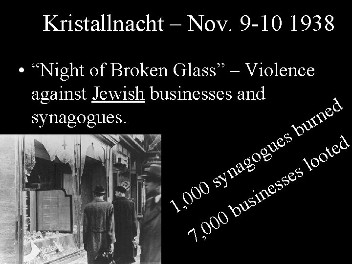 Kristallnacht – Nov. 9 -10 1938 • “Night of Broken Glass” – Violence against