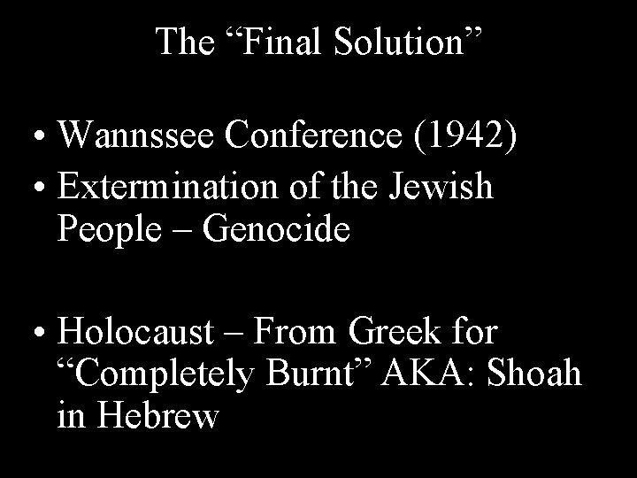 The “Final Solution” • Wannssee Conference (1942) • Extermination of the Jewish People –