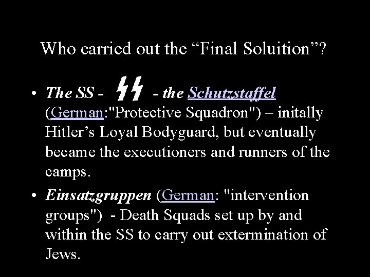 Who carried out the “Final Soluition”? • The SS - the Schutzstaffel (German: "Protective