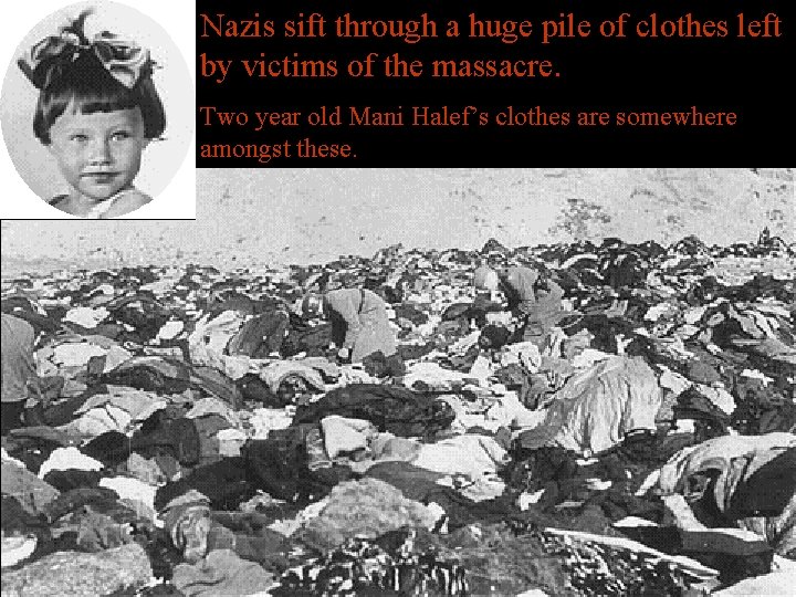 Nazis sift through a huge pile of clothes left by victims of the massacre.