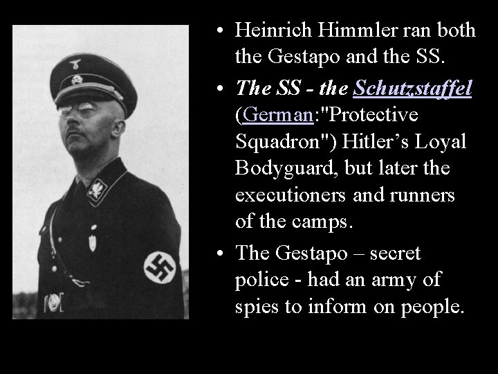 The • Heinrich Himmler ran both Terror Stateand the SS. the Gestapo • The