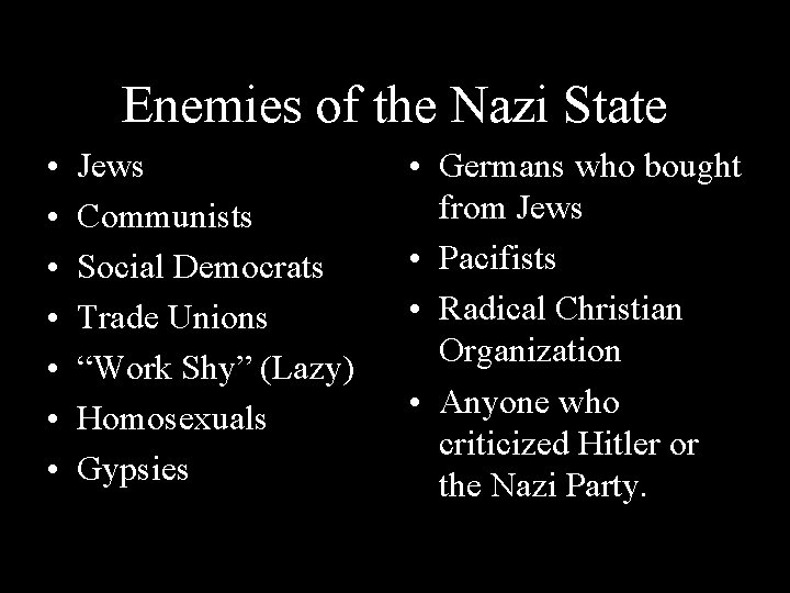 Enemies of the Nazi State • • Jews Communists Social Democrats Trade Unions “Work