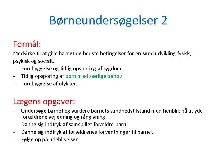 Børneundersøgelser 2 Formål: Medvirke til at give barnet de bedste betingelser for en sund