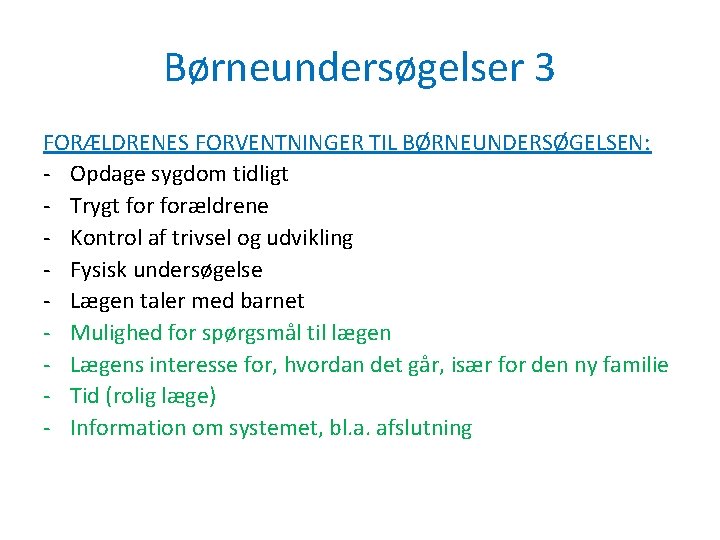 Børneundersøgelser 3 FORÆLDRENES FORVENTNINGER TIL BØRNEUNDERSØGELSEN: - Opdage sygdom tidligt - Trygt forældrene -