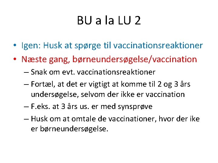 BU a la LU 2 • Igen: Husk at spørge til vaccinationsreaktioner • Næste