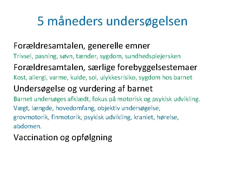 5 måneders undersøgelsen Forældresamtalen, generelle emner Trivsel, pasning, søvn, tænder, sygdom, sundhedsplejersken Forældresamtalen, særlige